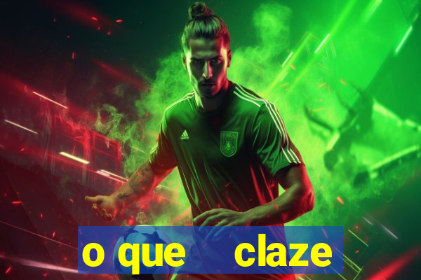 o que    claze