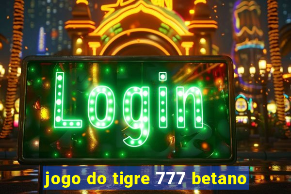 jogo do tigre 777 betano