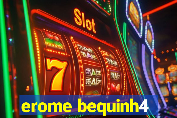 erome bequinh4