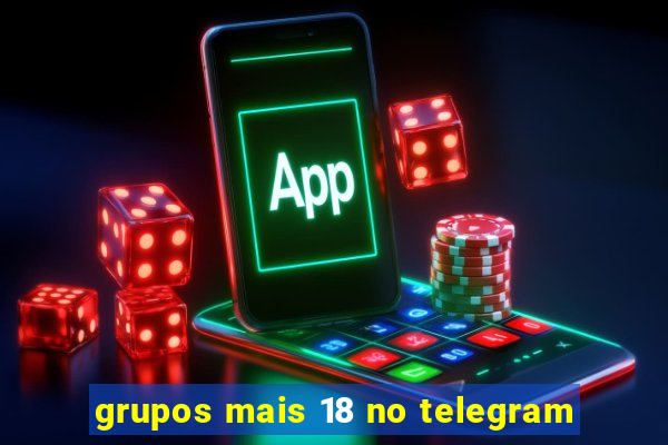 grupos mais 18 no telegram