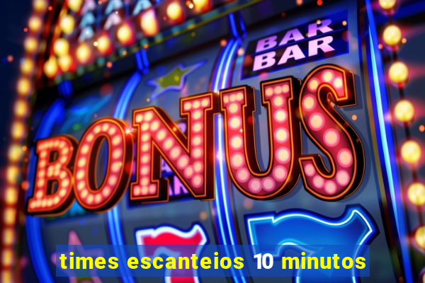 times escanteios 10 minutos