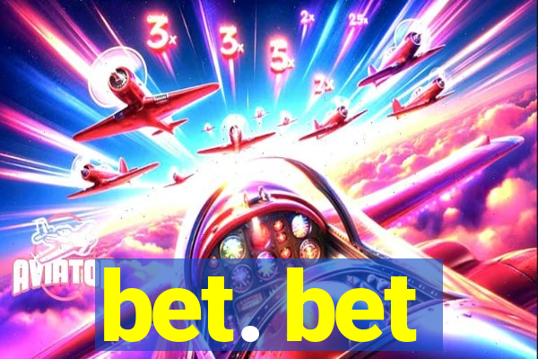 bet. bet