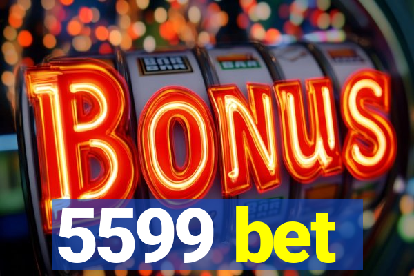 5599 bet