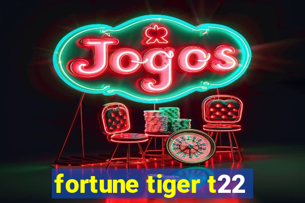 fortune tiger t22