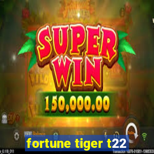 fortune tiger t22