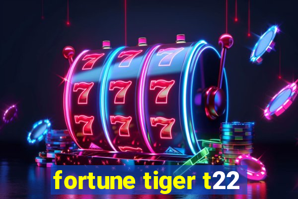 fortune tiger t22