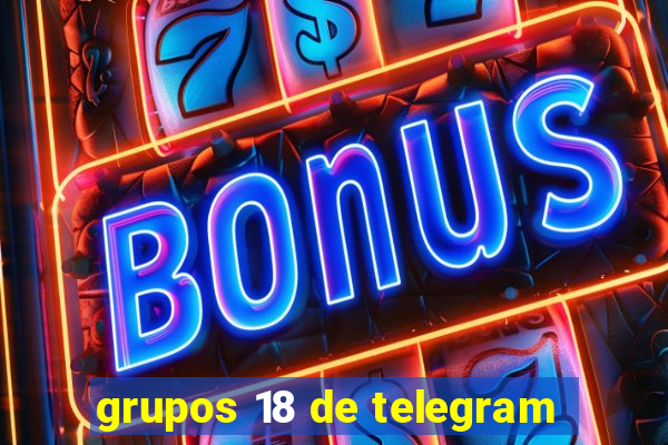 grupos 18 de telegram