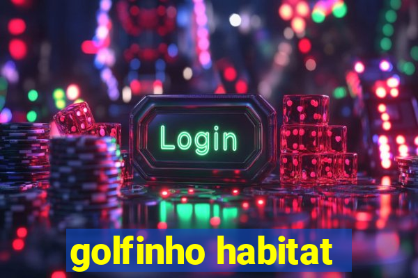 golfinho habitat