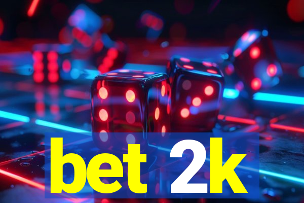 bet 2k