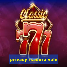 privacy isadora vale