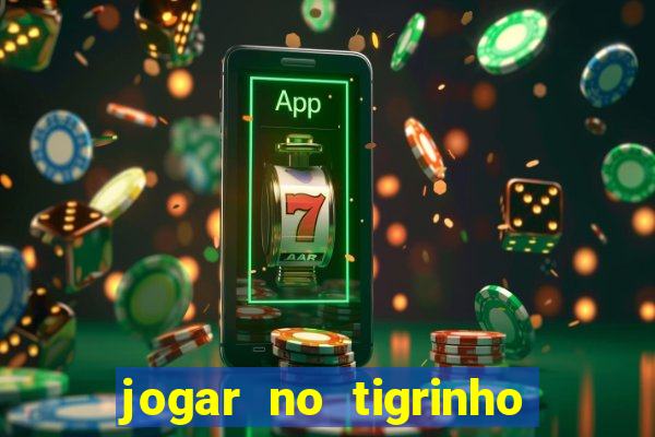 jogar no tigrinho sem deposito