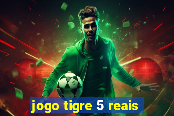 jogo tigre 5 reais