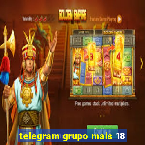 telegram grupo mais 18