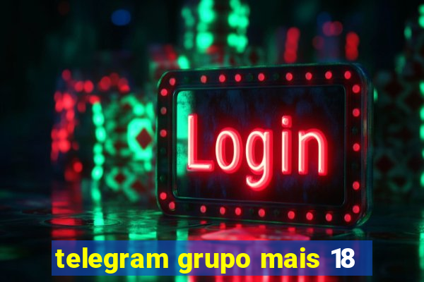 telegram grupo mais 18
