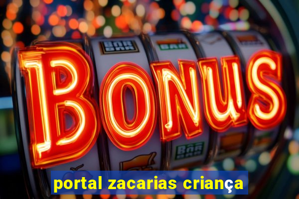 portal zacarias criança