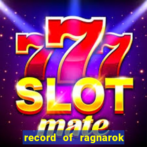 record of ragnarok 3 temporada online dublado