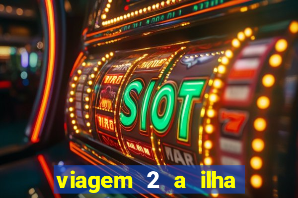 viagem 2 a ilha misteriosa filme completo