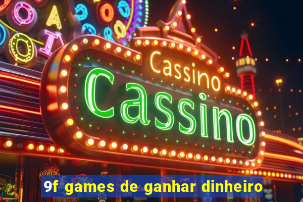 9f games de ganhar dinheiro