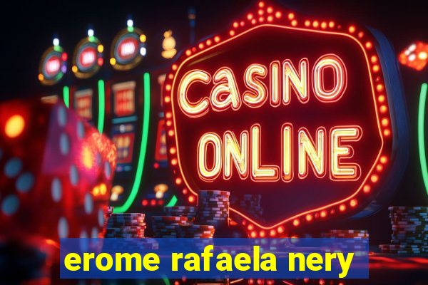 erome rafaela nery