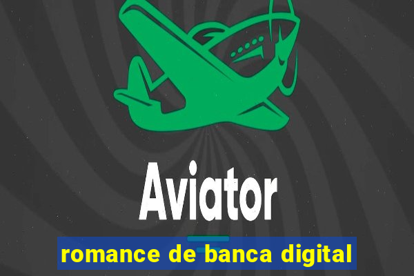 romance de banca digital