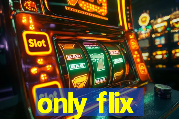 only flix