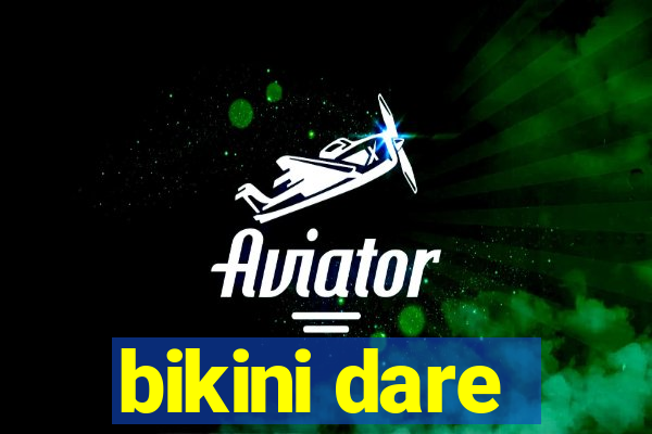 bikini dare
