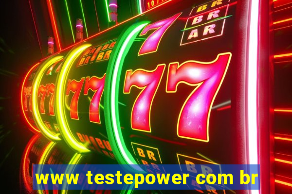 www testepower com br