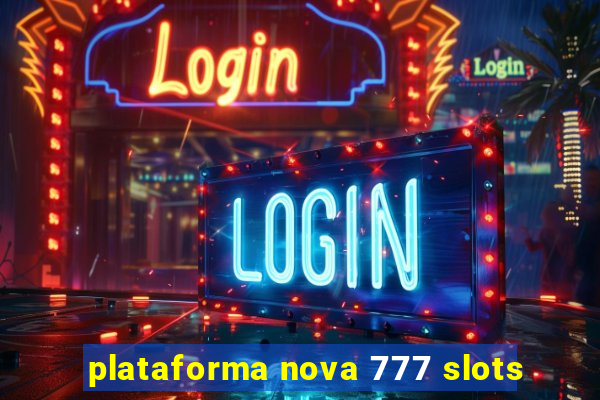 plataforma nova 777 slots