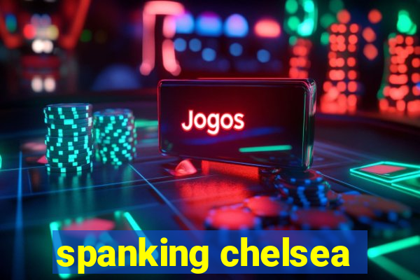 spanking chelsea