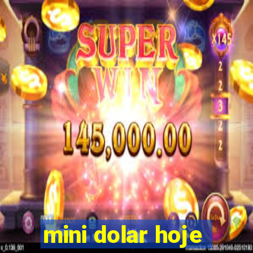 mini dolar hoje