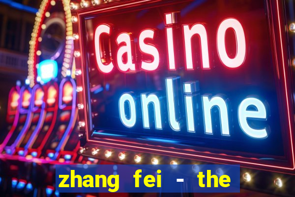 zhang fei - the abandoned son