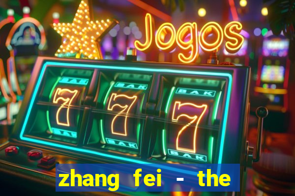 zhang fei - the abandoned son
