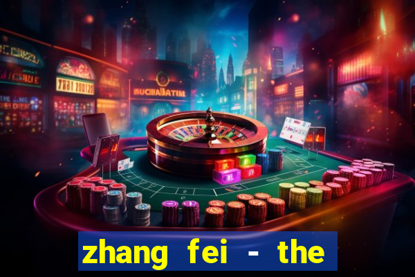 zhang fei - the abandoned son