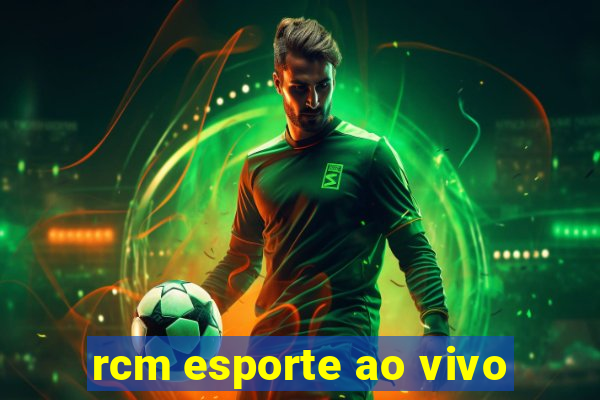 rcm esporte ao vivo