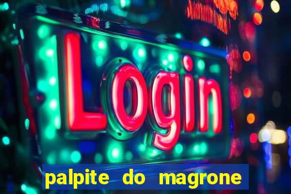 palpite do magrone para federal hoje