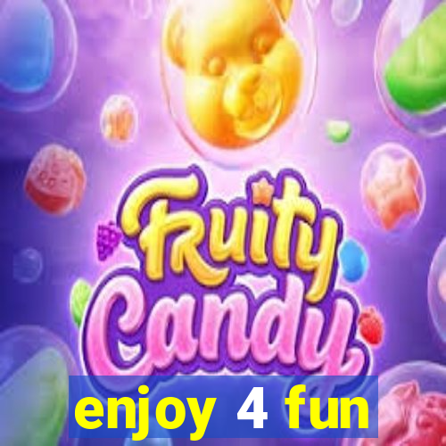 enjoy 4 fun