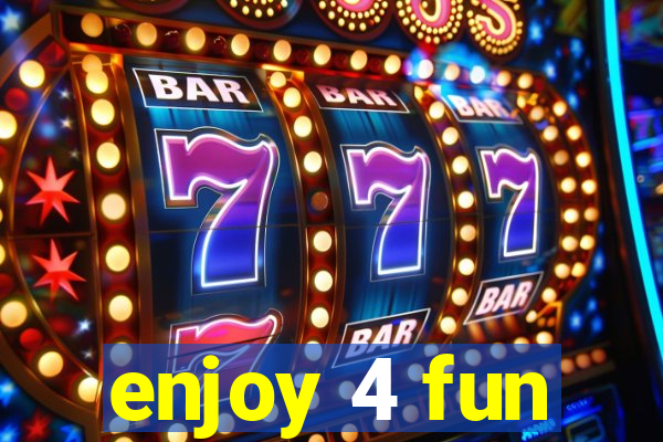 enjoy 4 fun