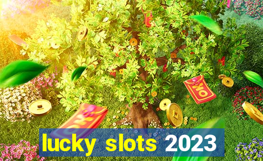 lucky slots 2023