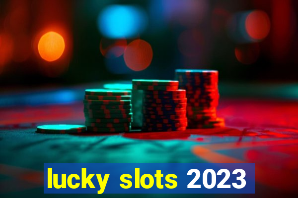 lucky slots 2023