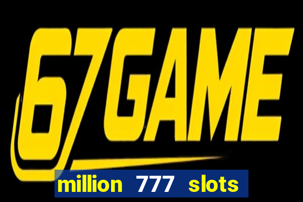 million 777 slots paga mesmo