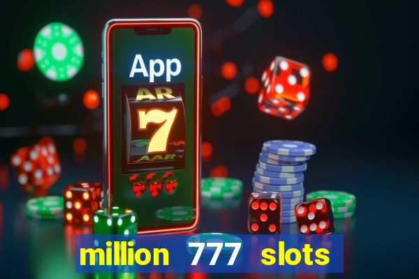 million 777 slots paga mesmo