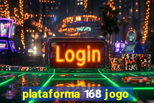 plataforma 168 jogo