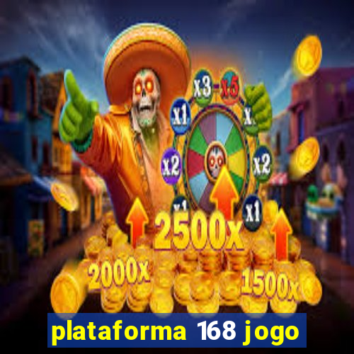 plataforma 168 jogo