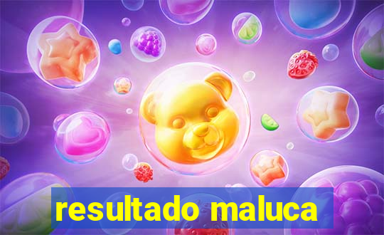 resultado maluca