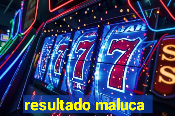 resultado maluca