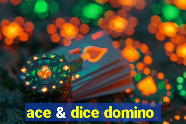 ace & dice domino