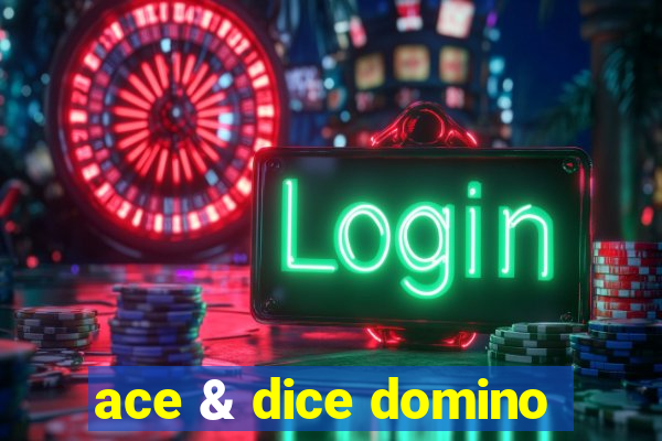 ace & dice domino