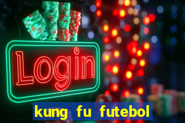 kung fu futebol clube filme completo dublado download via mega