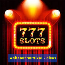 whiteout survival - dicas