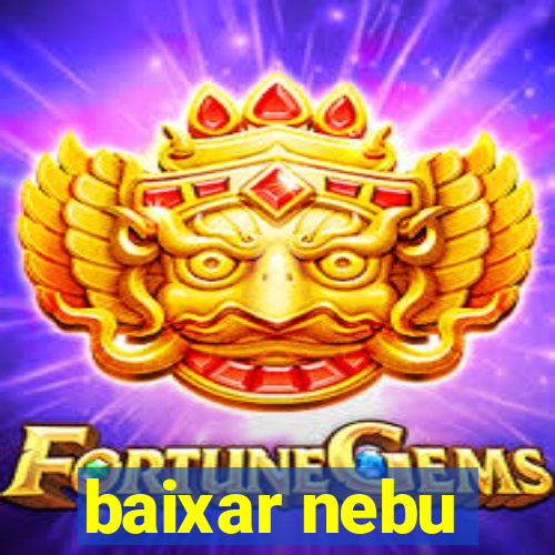 baixar nebu